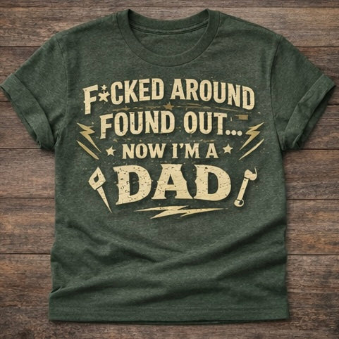 F*cked Around Found Out Shirt – Now I’m a Mom/Dad – Funny New Parent Shirt, Baby Announcement Tee, Viral TikTok Shirt