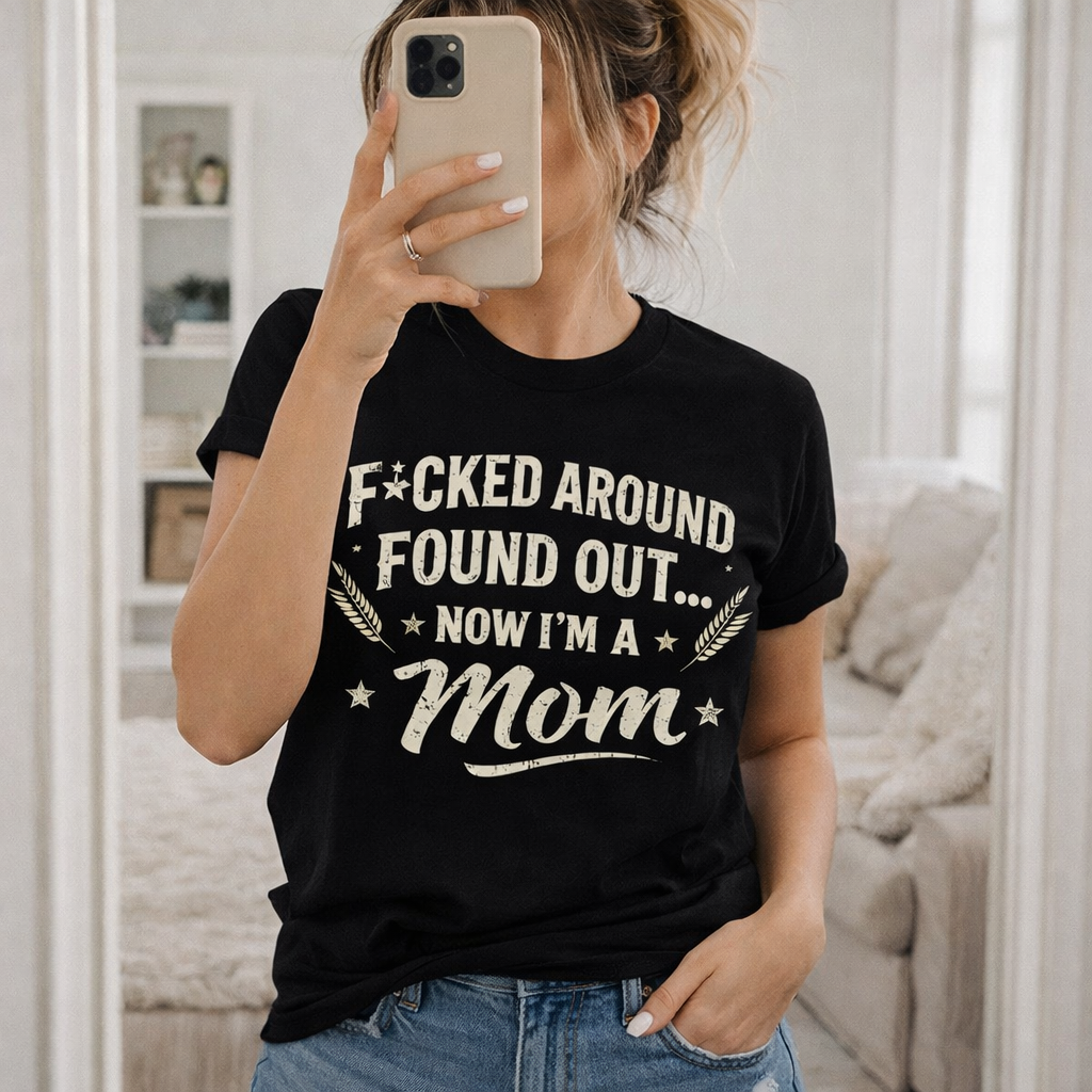F*cked Around Found Out Shirt – Now I’m a Mom/Dad – Funny New Parent Shirt, Baby Announcement Tee, Viral TikTok Shirt