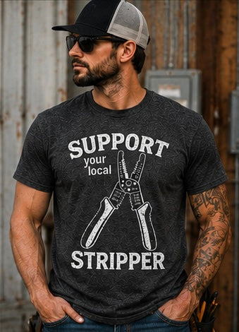 Support Your Local Stripper Shirt (Electrician Edition)