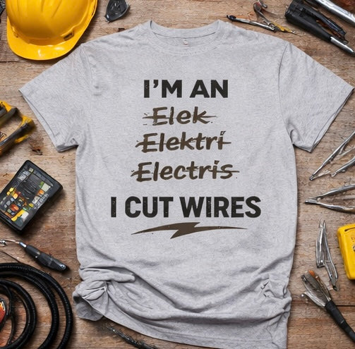 I’m an Electrician (I Cut Wires) Funny Electrician Shirt | Tradesman Humor Tee