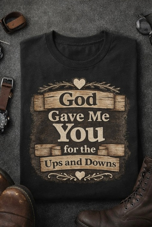 God Gave Me You for the Ups and Downs Graphic Tee