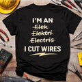 I’m an Electrician (I Cut Wires) Funny Electrician Shirt | Tradesman Humor Tee