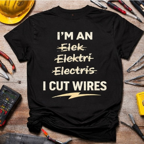 I’m an Electrician (I Cut Wires) Funny Electrician Shirt | Tradesman Humor Tee
