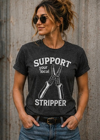Support Your Local Stripper Shirt (Electrician Edition)
