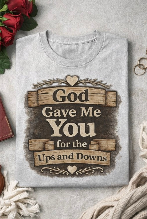 God Gave Me You for the Ups and Downs Graphic Tee