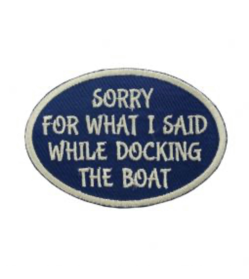 Sorry for What I Said While Docking the Boat Embroidered Iron-On Patch | Funny Boating Patch