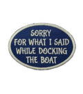 Sorry for What I Said While Docking the Boat Embroidered Iron-On Patch | Funny Boating Patch