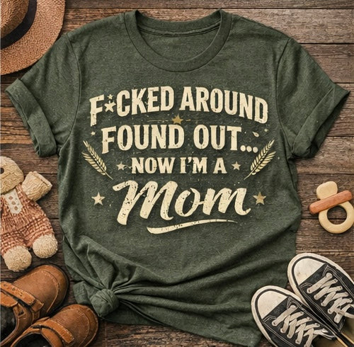 F*cked Around Found Out Shirt – Now I’m a Mom/Dad – Funny New Parent Shirt, Baby Announcement Tee, Viral TikTok Shirt