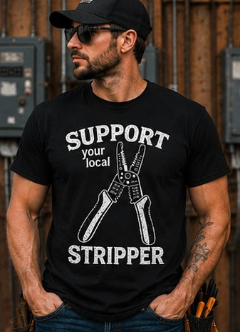 Support Your Local Stripper Shirt (Electrician Edition)